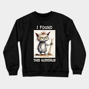 I Found This Humerus Crewneck Sweatshirt